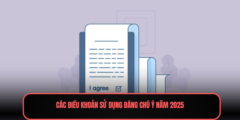 Các điều khoản sử dụng đáng chú ý năm 2026