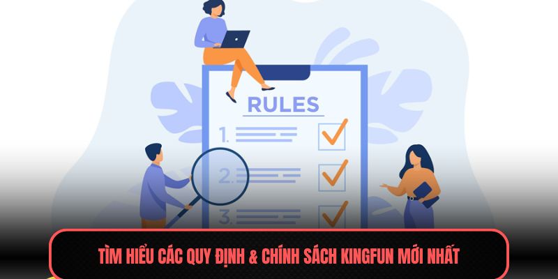Tìm hiểu các quy định & chính sách Kingfun mới nhất
